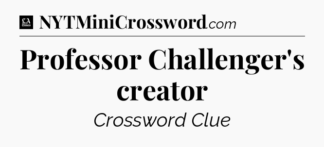 Professor Challenger's creator - LA Times Crossword
