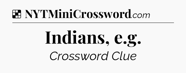 Solution: Indians, e.g - NYT Crossword