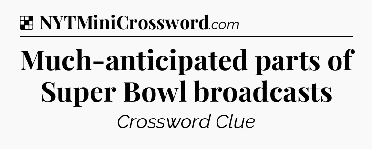 Solution: Much-anticipated parts of Super Bowl broadcasts - NYT Crossword