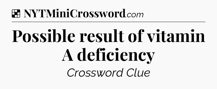 Solution: Possible result of vitamin A deficiency - NYT Crossword