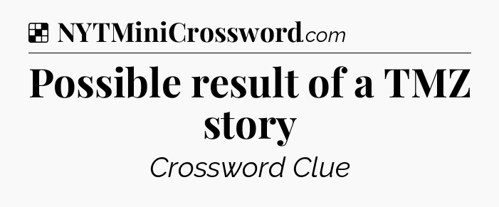 Solution: Possible result of a TMZ story - NYT Crossword