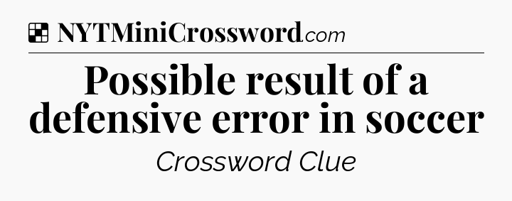 Solution: Possible result of a defensive error in soccer - NYT Crossword