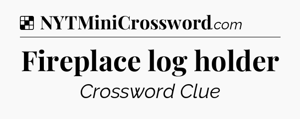 Solution: Fireplace log holder - NYT Crossword