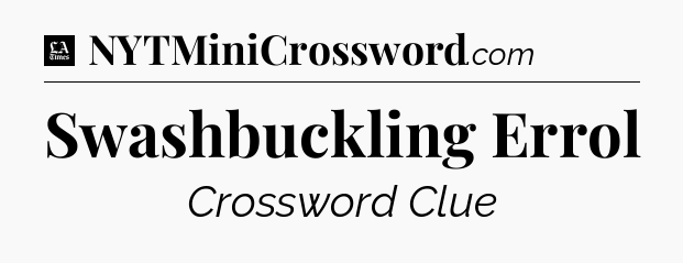 Swashbuckling Errol - LA Times Crossword
