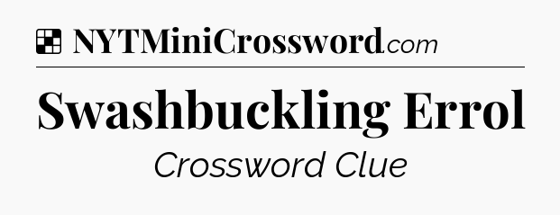Solution: Swashbuckling Errol - NYT Crossword