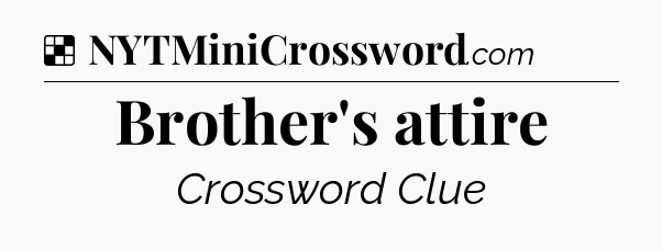 Solution: Brother's attire - NYT Crossword