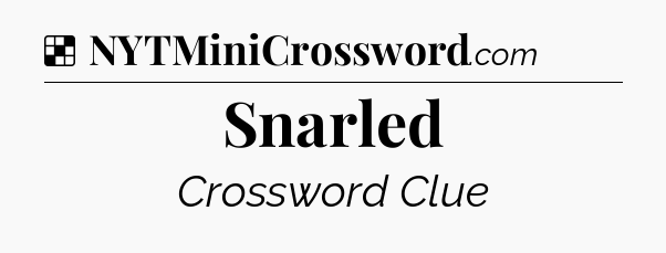 Solution: Snarled - NYT Crossword