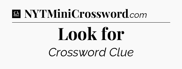 Look for - LA Times Crossword