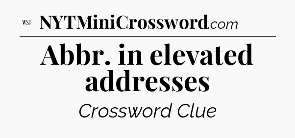 Abbr. in elevated addresses - WSJ Crossword
