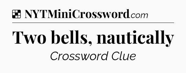 Solution: Two bells, nautically - NYT Crossword
