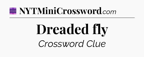 Dreaded fly - Thomas Joseph Crossword