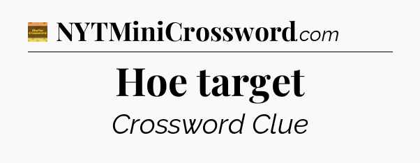 Hoe target - Eugene Sheffer Crossword