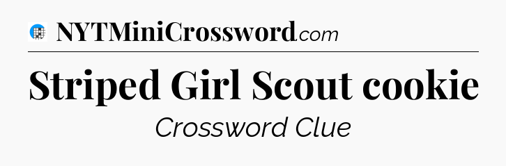 Striped Girl Scout cookie Crossword Clue