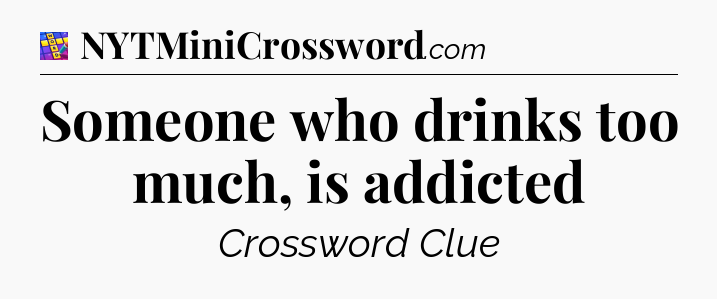Someone who drinks too much, is addicted Codycross