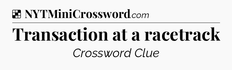 Solution: Transaction at a racetrack - NYT Crossword