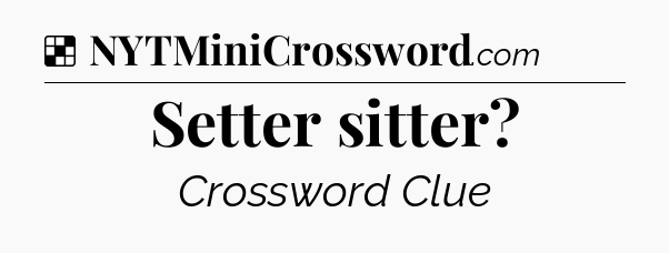 Solution: Setter sitter - NYT Crossword