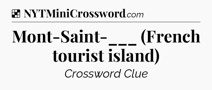 Solution: Mont-Saint-___ (French tourist island) - NYT Crossword