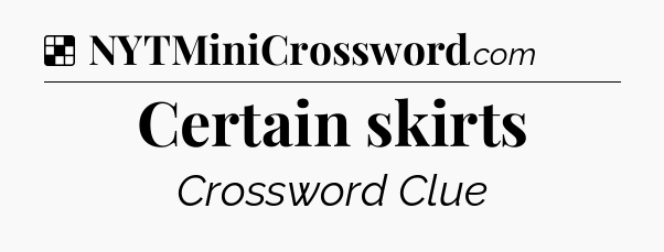 Solution: Certain skirts - NYT Crossword