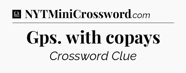 Gps. with copays - LA Times Crossword