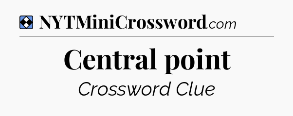 Solution: Central point - NYT Mini Crossword