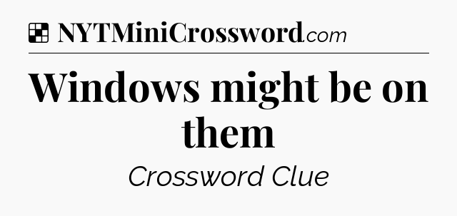Solution: Windows might be on them - NYT Crossword