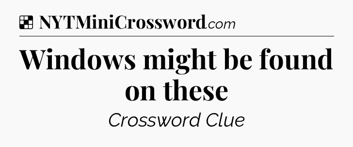 Solution: Windows might be found on these - NYT Crossword