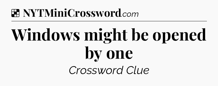 Solution: Windows might be opened by one - NYT Crossword
