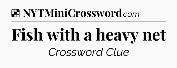 Solution: Fish with a heavy net - NYT Crossword