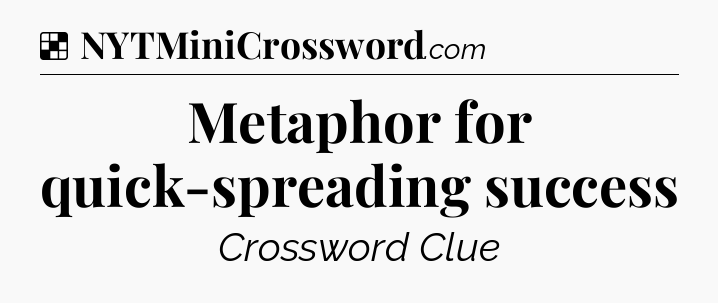 Solution: Metaphor for quick-spreading success - NYT Crossword