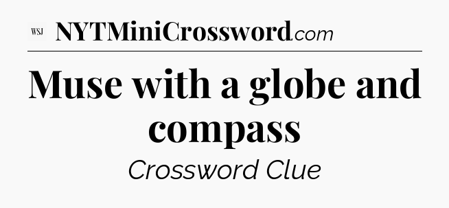 Muse with a globe and compass - WSJ Crossword