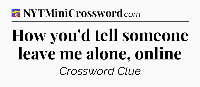 How you'd tell someone leave me alone, online Codycross