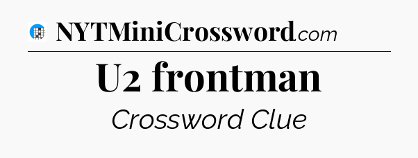 U2 frontman Crossword Clue