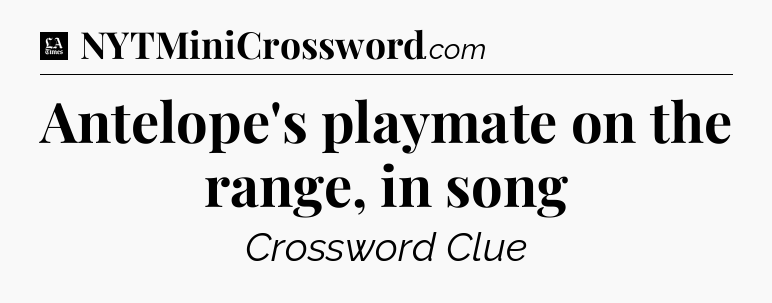 Antelope's playmate on the range, in song - LA Times Crossword