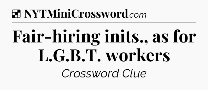 Solution: Fair-hiring inits., as for L.G.B.T. workers - NYT Crossword