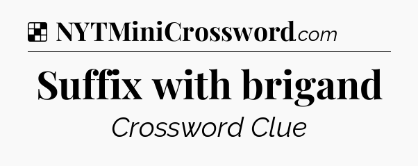 Solution: Suffix with brigand - NYT Crossword