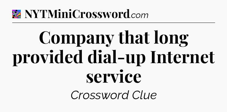 Company that long provided dial-up Internet service Crossword Clue