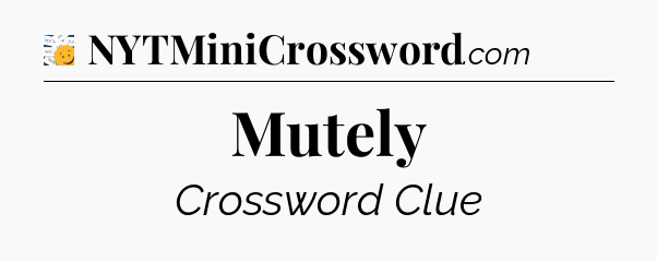 Mutely - 7 Little Words