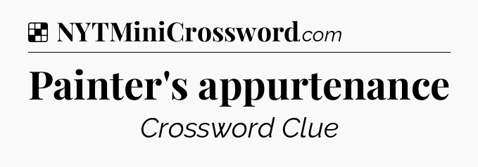 Solution: Painter's appurtenance - NYT Crossword