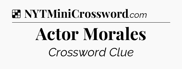 Solution: Actor Morales - NYT Crossword