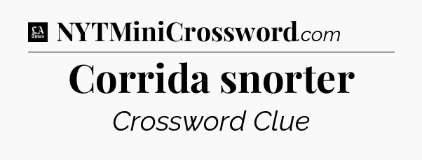 Corrida snorter - LA Times Crossword