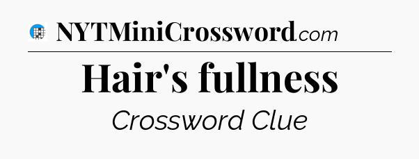 Hair's fullness Crossword Clue