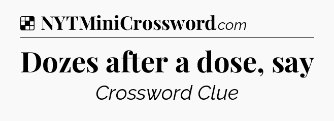 Solution: Dozes after a dose, say - NYT Crossword