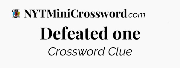 Defeated one Crossword Clue