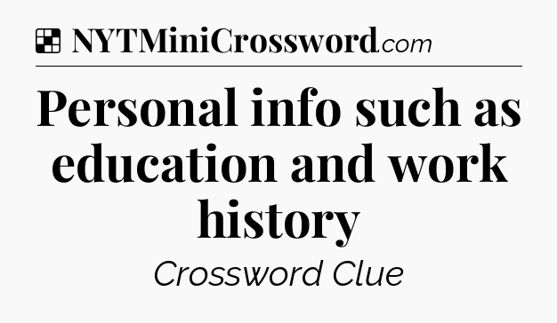 Solution: Personal info such as education and work history - NYT Crossword
