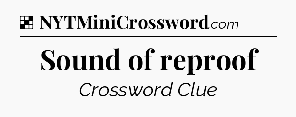 Solution: Sound of reproof - NYT Crossword