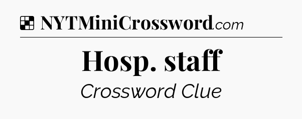 Solution: Hosp. staff - NYT Crossword