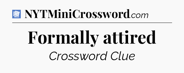 Formally attired Puzzle Page Crossword Clue