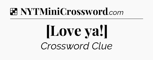 Solution: [Love ya!] - NYT Crossword
