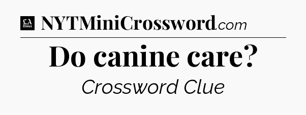 Do canine care - LA Times Crossword