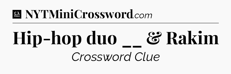 Hip-hop duo __ & Rakim - LA Times Crossword